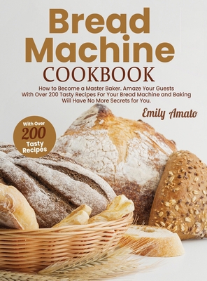 Bread Machine Cookbook: How to Become a Master ... 1801646880 Book Cover