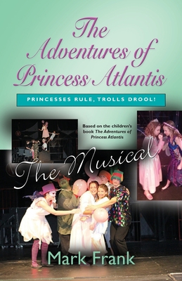 The Adventures Of Princess Atlantis, The Musical 1621417522 Book Cover