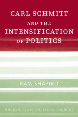 Carl Schmitt and the Intensification of Politics 0742533425 Book Cover