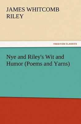 Nye and Riley's Wit and Humor (Poems and Yarns) 3847219510 Book Cover