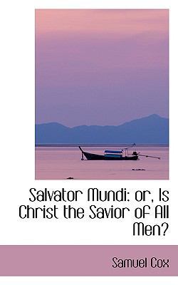 Salvator Mundi: Or, Is Christ the Savior of All... 1103124722 Book Cover