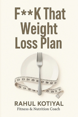F**k That Weight Loss Plan: Stop Following Dumb... B0F7R146KW Book Cover