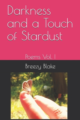 Darkness and a Touch of Stardust: Poems Vol. I 1087446864 Book Cover