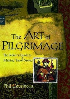 The Art of Pilgrimage: A Seeker's Guide to Maki... 157324080X Book Cover