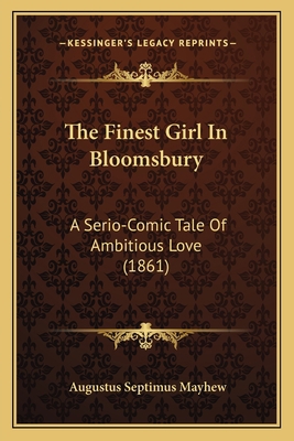 The Finest Girl In Bloomsbury: A Serio-Comic Ta... 1165118076 Book Cover