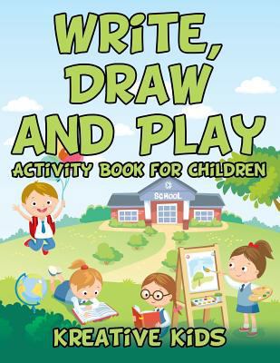 Write, Draw and Play: Activity Book for Children 1683777379 Book Cover