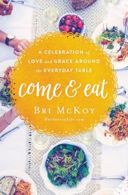 Come and Eat: A Celebration of Love and Grace A... 0718090616 Book Cover