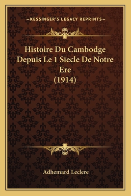 Histoire Du Cambodge Depuis Le 1 Siecle De Notr... [French] 1166798151 Book Cover