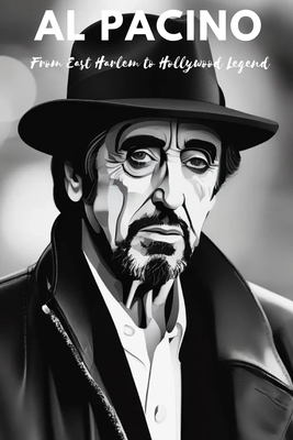 Al Pacino: From East Harlem to Hollywood Legend            Book Cover