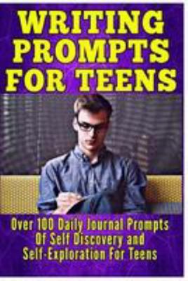 Paperback Writing Prompts For Teens: Over 100 Daily Journal Prompts Of Self Discovery and Self-Exploration For Teens Book