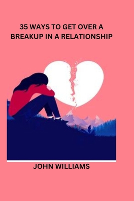 35 Ways to Get Over a Breakup in a Relationship B0BSY4T9VW Book Cover