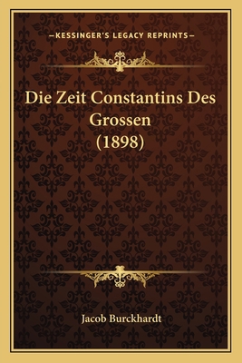 Die Zeit Constantins Des Grossen (1898) [German] 1168478197 Book Cover