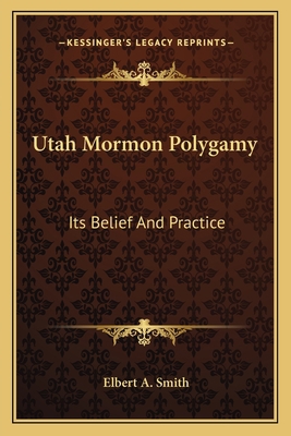 Utah Mormon Polygamy: Its Belief And Practice 1163169188 Book Cover
