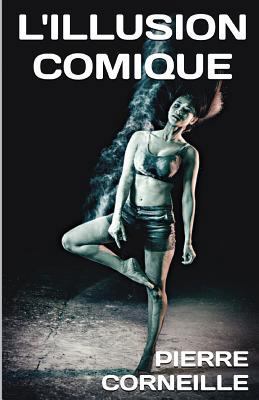 L'Illusion Comique [French] 153749998X Book Cover