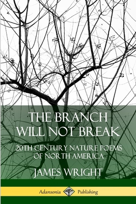 The Branch Will Not Break: 20th Century Nature ... 0359743331 Book Cover