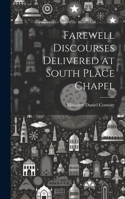 Farewell Discourses Delivered at South Place Ch... 1020830387 Book Cover