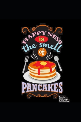 Happiness Is The Smell Of Pancakes: Cook book t... 1688145397 Book Cover