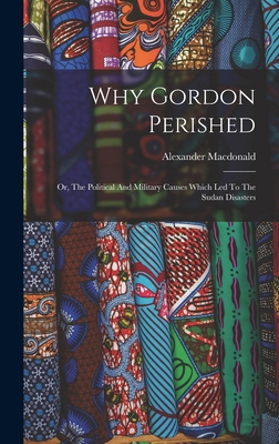 Why Gordon Perished: Or, The Political And Mili... 1016884400 Book Cover