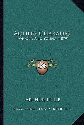 Acting Charades: For Old And Young (1879) 116590179X Book Cover