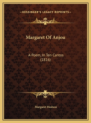 Margaret Of Anjou: A Poem, In Ten Cantos (1816) 1169797717 Book Cover