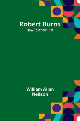 Robert Burns: How To Know Him 9357979565 Book Cover