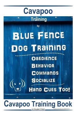 Cavapoo Training By Blue Fence DOG Training, Ob... 1070183237 Book Cover