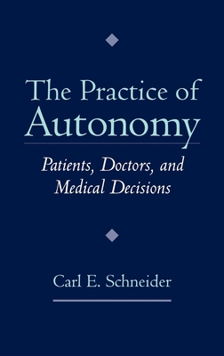 The Practice of Autonomy: Patients, Doctors, an... 0195113977 Book Cover