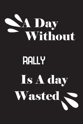 A day without rally is a day wasted 1658854780 Book Cover