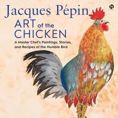 Jacques Pépin Art of the Chicken: A Master Chef... B09ZMGVCTP Book Cover