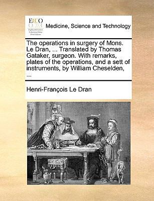 The operations in surgery of Mons. Le Dran, ...... 1170667643 Book Cover