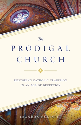 The Prodigal Church: Restoring Catholic Traditi... 1644132443 Book Cover