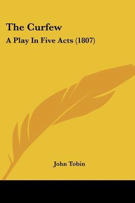 The Curfew: A Play In Five Acts (1807) 0548605181 Book Cover