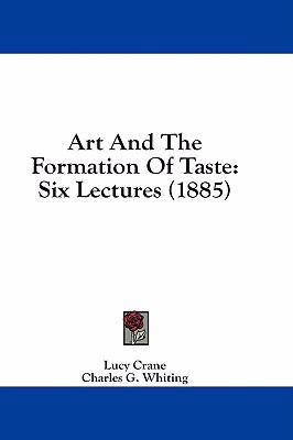 Art And The Formation Of Taste: Six Lectures (1... 1436925215 Book Cover