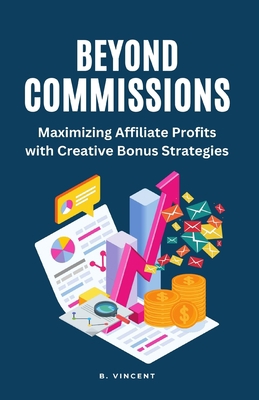 Beyond Commissions: Maximizing Affiliate Profit... 1648304982 Book Cover