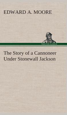 The Story of a Cannoneer Under Stonewall Jackson 3849521117 Book Cover