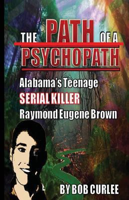 The Path of a Psychopath, Alabama's Teenage Ser... 1530367972 Book Cover