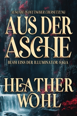 Aus Der Asche: Buch Eins der Illuminator-Saga [German] B0GWQ8181L Book Cover