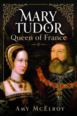 Mary Tudor: Queen of France 1399041851 Book Cover