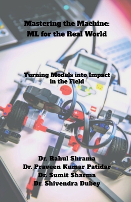 Mastering the Machine: ML for the Real World: T... B0FPRNBXHX Book Cover