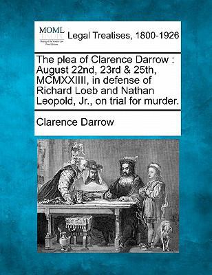 The Plea of Clarence Darrow: August 22nd, 23rd ... 1240120478 Book Cover