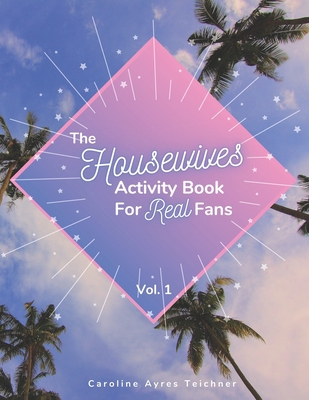 The Housewives Activity Book for Real Fans: Vol. 1 B0948LGSG5 Book Cover