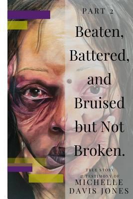Beaten, Battered, and Bruised, But Not Broken 1726885631 Book Cover