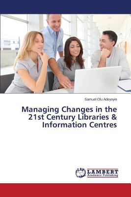 Managing Changes in the 21st Century Libraries ... 3659577391 Book Cover