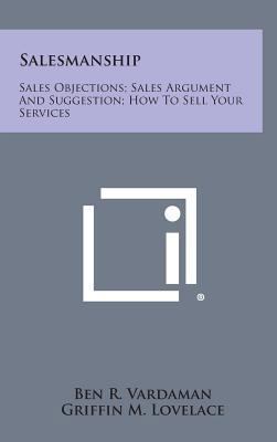 Salesmanship: Sales Objections; Sales Argument ... 1258911647 Book Cover