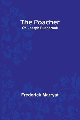 The Poacher; Or, Joseph Rushbrook 9357924388 Book Cover