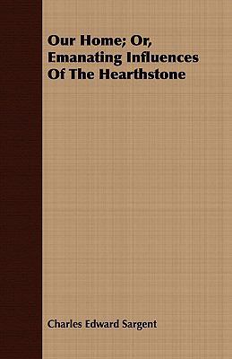 Our Home; Or, Emanating Influences of the Heart... 1408690128 Book Cover