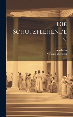 Die Schutzflehenden [Greek, Ancient (to 1453)] 1019927119 Book Cover