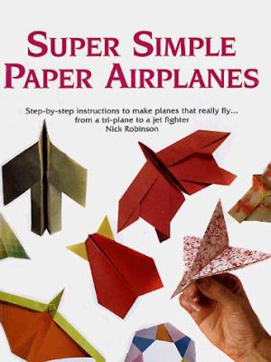 Super Simple Paper Airplanes: Step-By-Step Inst... 0806937793 Book Cover