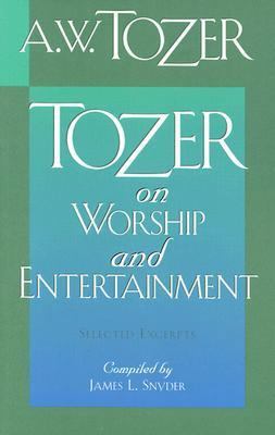 Tozer on Worship and Entertainment: Selected Ex... 0875097154 Book Cover