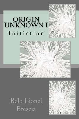 Origin Unknown I: Initiation 151430161X Book Cover